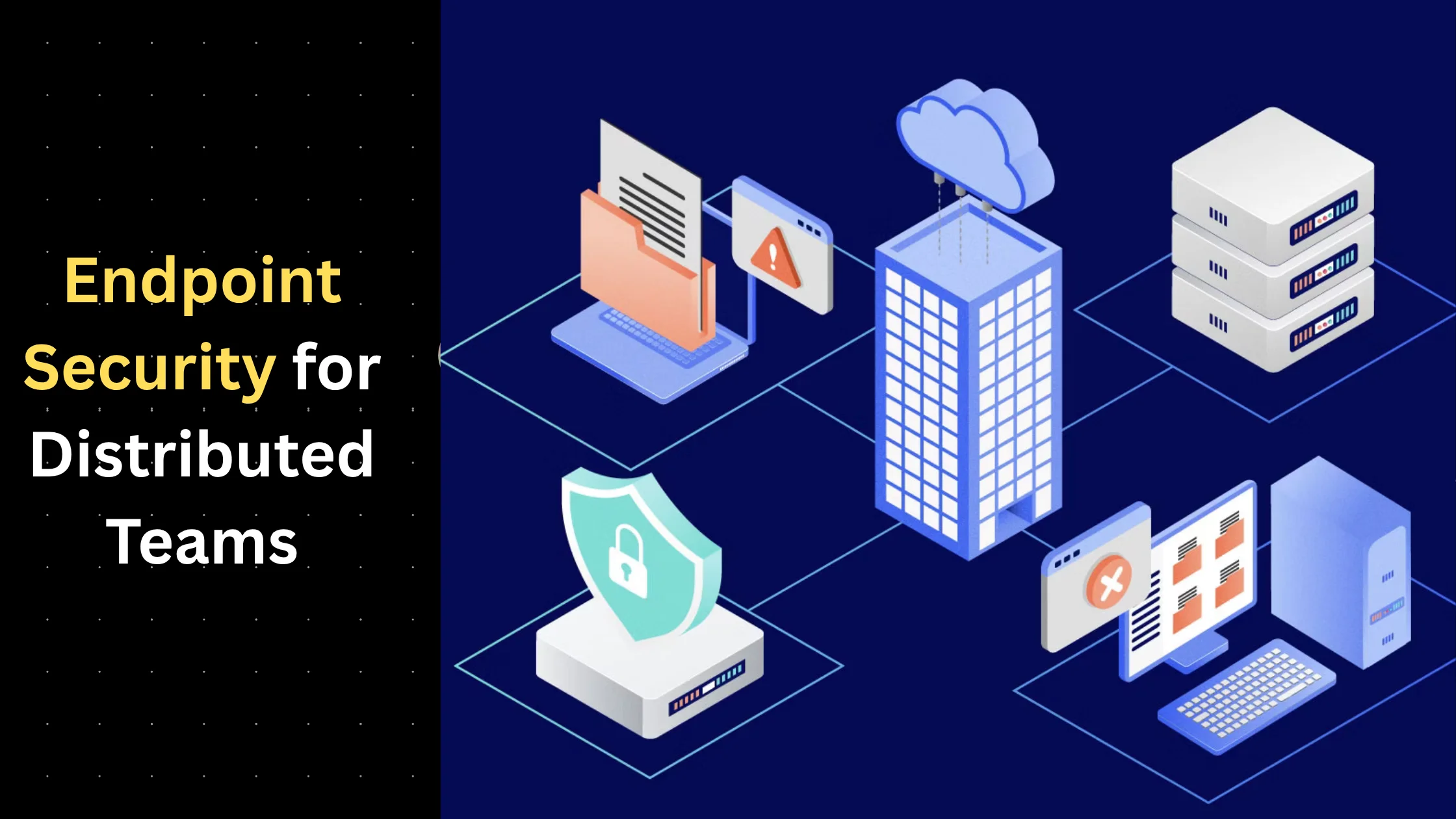 Essential Endpoint Security Measures for Distributed Teams